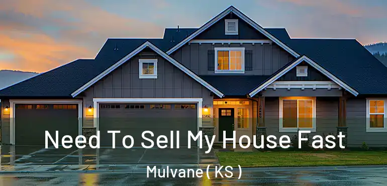  Need To Sell My House Fast Mulvane ( KS )