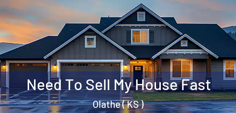  Need To Sell My House Fast Olathe ( KS )