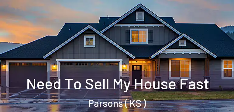  Need To Sell My House Fast Parsons ( KS )