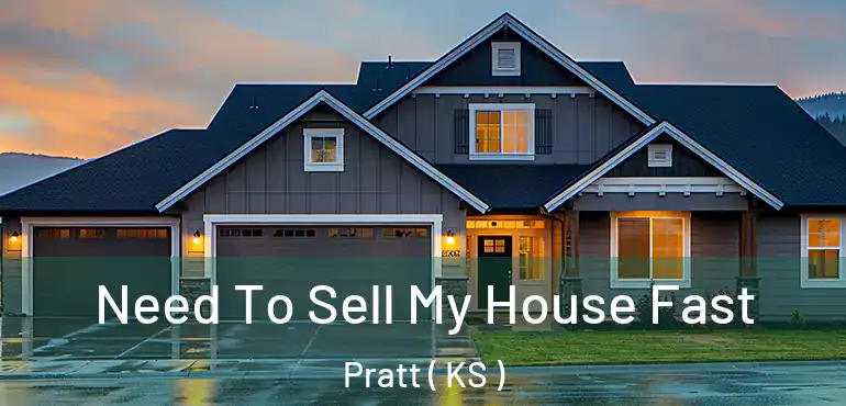  Need To Sell My House Fast Pratt ( KS )