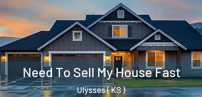  Need To Sell My House Fast Ulysses ( KS )