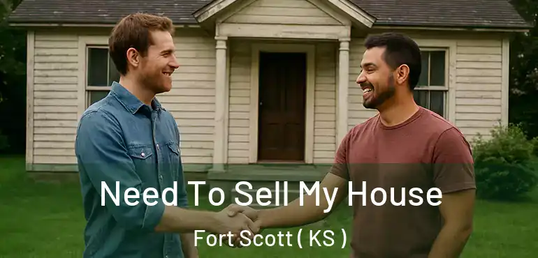  Need To Sell My House Fort Scott ( KS )