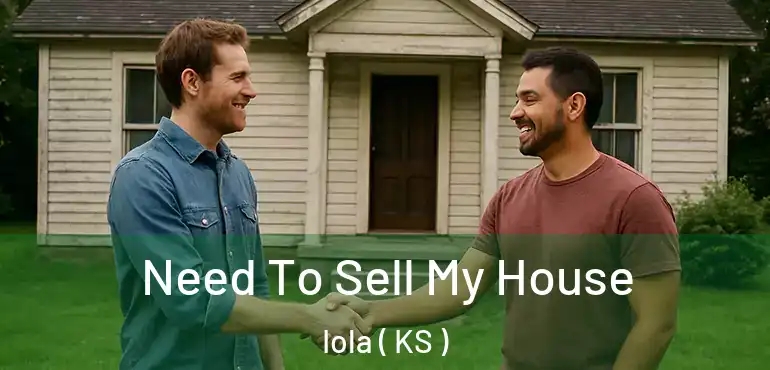  Need To Sell My House Iola ( KS )