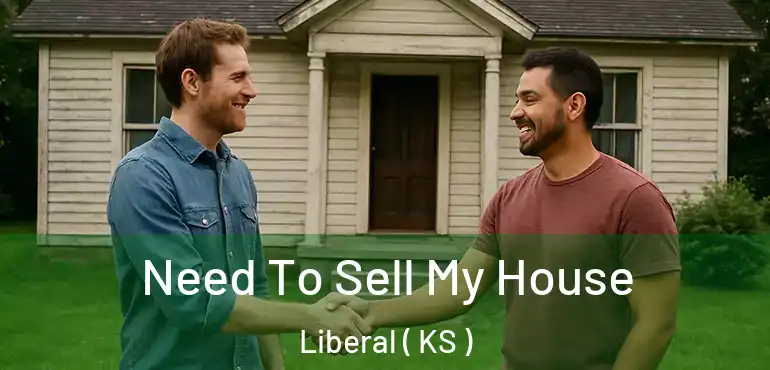  Need To Sell My House Liberal ( KS )