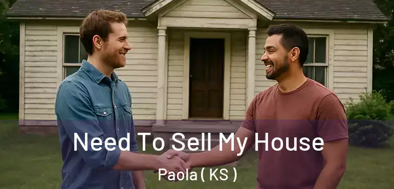  Need To Sell My House Paola ( KS )