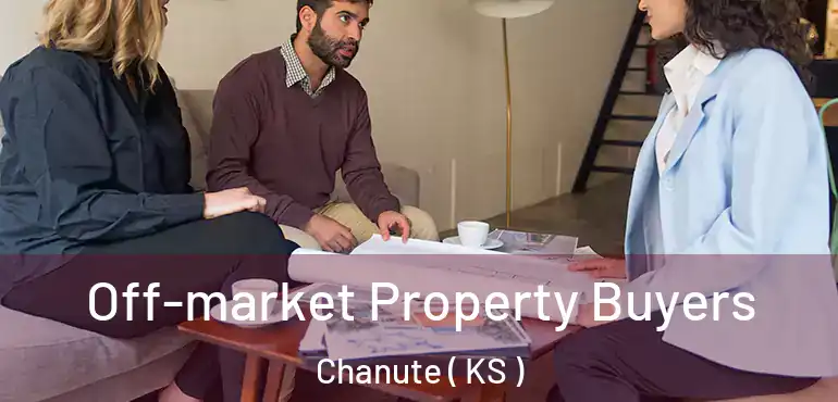  Off-market Property Buyers Chanute ( KS )