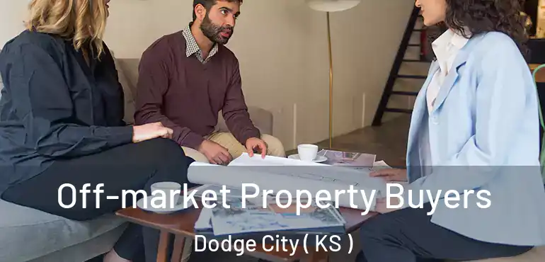 Off-market Property Buyers Dodge City ( KS )