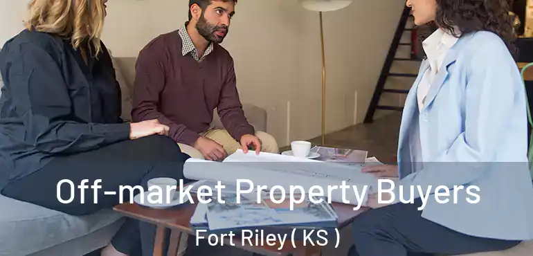  Off-market Property Buyers Fort Riley ( KS )