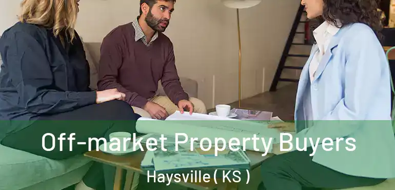  Off-market Property Buyers Haysville ( KS )