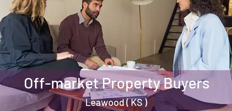  Off-market Property Buyers Leawood ( KS )