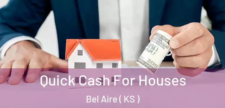  Quick Cash For Houses Bel Aire ( KS )