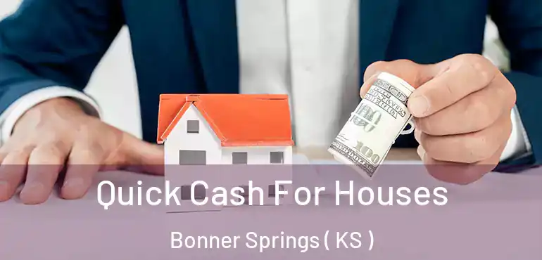  Quick Cash For Houses Bonner Springs ( KS )