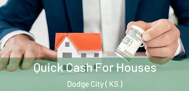  Quick Cash For Houses Dodge City ( KS )
