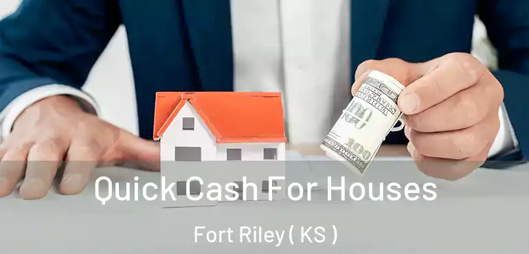  Quick Cash For Houses Fort Riley ( KS )