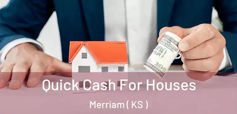  Quick Cash For Houses Merriam ( KS )