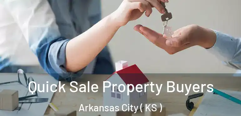  Quick Sale Property Buyers Arkansas City ( KS )