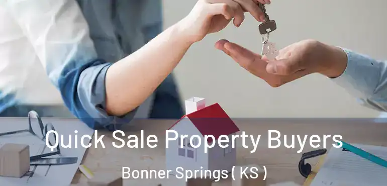  Quick Sale Property Buyers Bonner Springs ( KS )