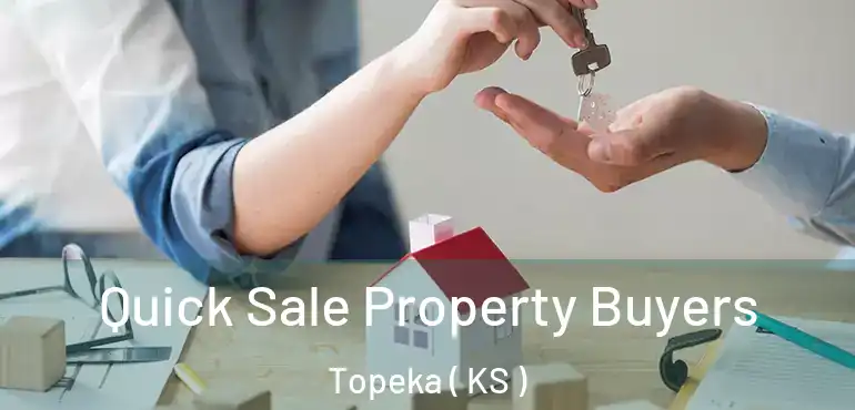  Quick Sale Property Buyers Topeka ( KS )