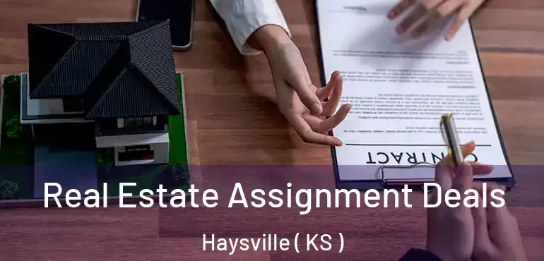  Real Estate Assignment Deals Haysville ( KS )