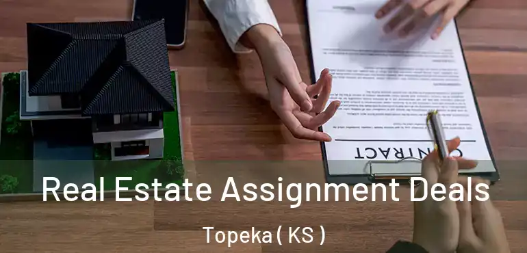 Real Estate Assignment Deals Topeka ( KS )
