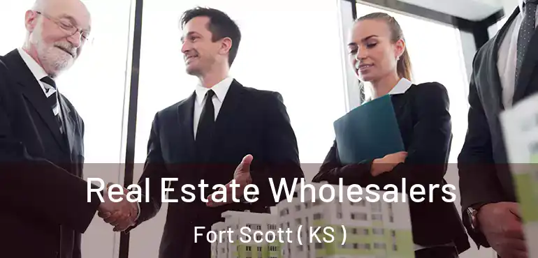  Real Estate Wholesalers Fort Scott ( KS )