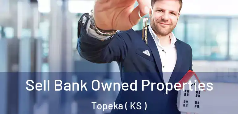  Sell Bank Owned Properties Topeka ( KS )