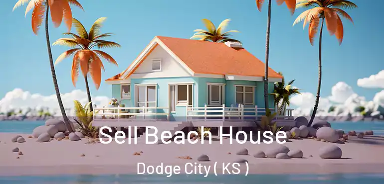  Sell Beach House Dodge City ( KS )