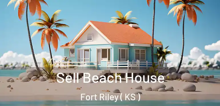  Sell Beach House Fort Riley ( KS )