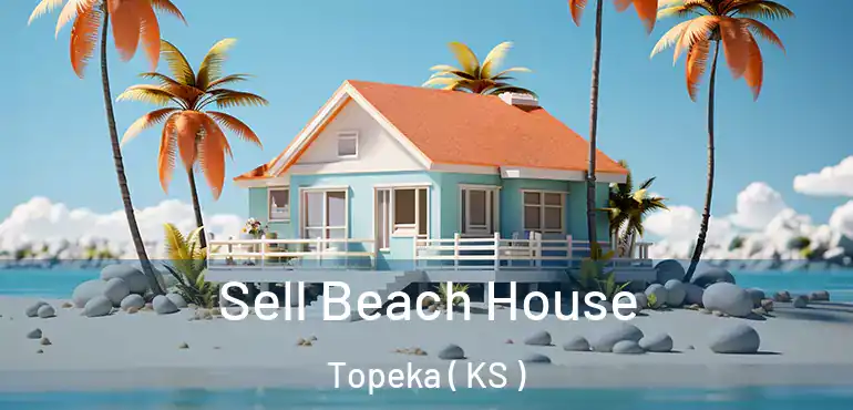  Sell Beach House Topeka ( KS )