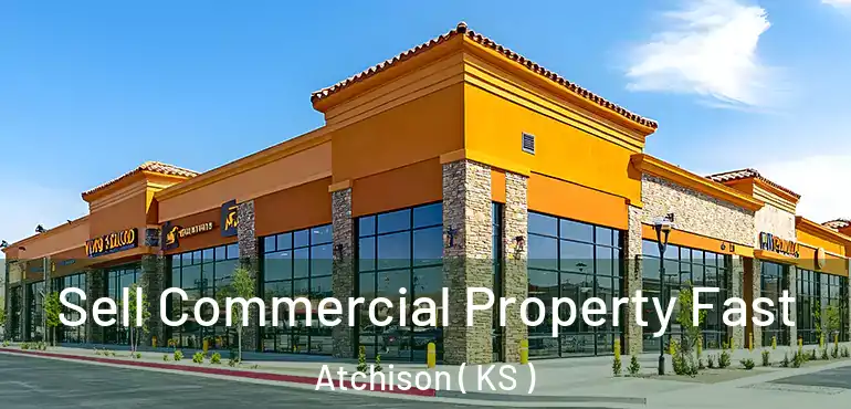  Sell Commercial Property Fast Atchison ( KS )