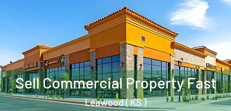  Sell Commercial Property Fast Leawood ( KS )