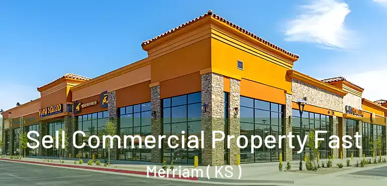  Sell Commercial Property Fast Merriam ( KS )