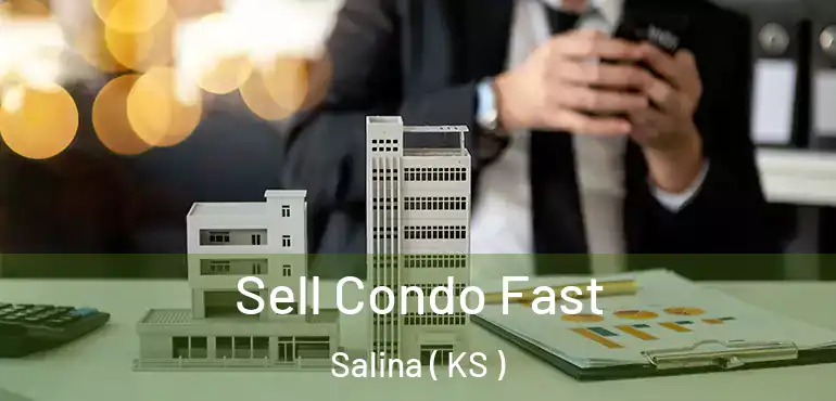  Sell Condo Fast Salina ( KS )