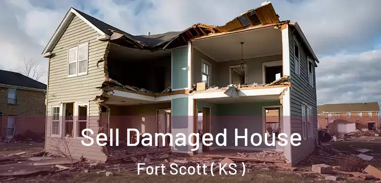  Sell Damaged House Fort Scott ( KS )