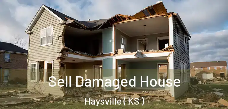  Sell Damaged House Haysville ( KS )