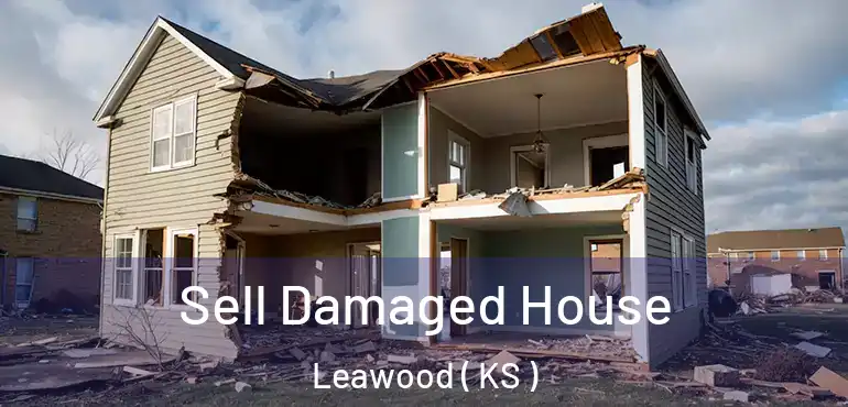  Sell Damaged House Leawood ( KS )