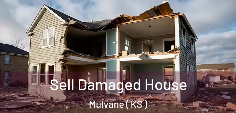  Sell Damaged House Mulvane ( KS )