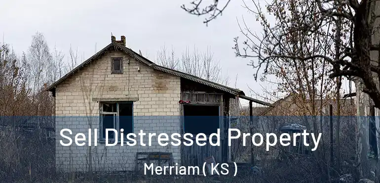  Sell Distressed Property Merriam ( KS )