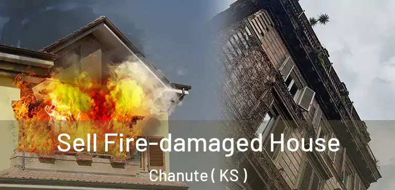  Sell Fire-damaged House Chanute ( KS )