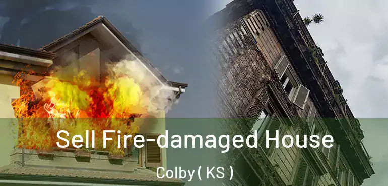 Sell Fire-damaged House Colby ( KS )