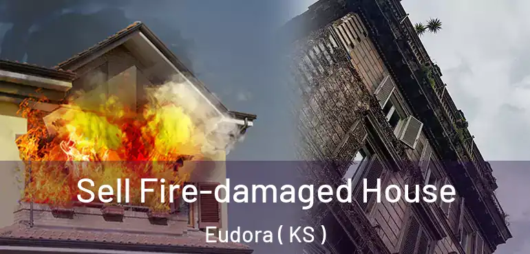  Sell Fire-damaged House Eudora ( KS )