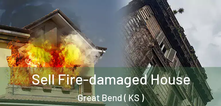  Sell Fire-damaged House Great Bend ( KS )