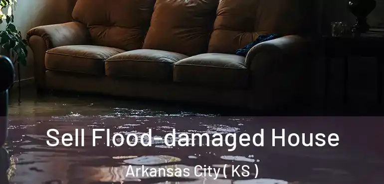  Sell Flood-damaged House Arkansas City ( KS )