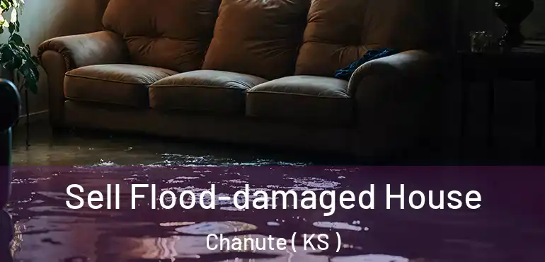  Sell Flood-damaged House Chanute ( KS )