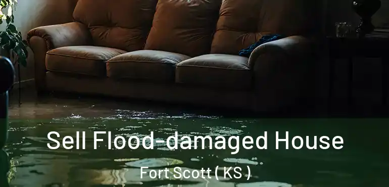  Sell Flood-damaged House Fort Scott ( KS )