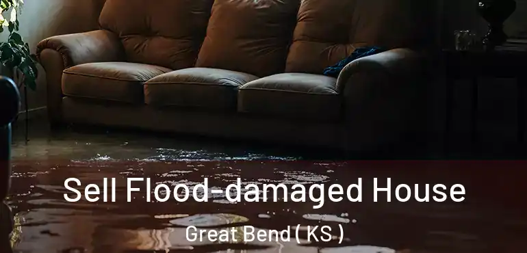  Sell Flood-damaged House Great Bend ( KS )