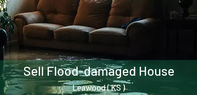  Sell Flood-damaged House Leawood ( KS )