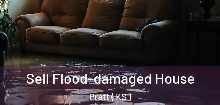  Sell Flood-damaged House Pratt ( KS )