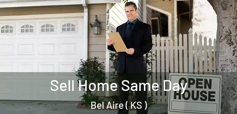  Sell Home Same Day Bel Aire ( KS )