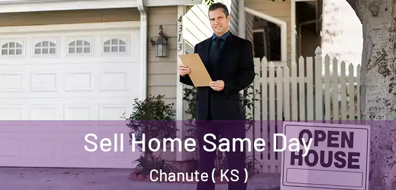  Sell Home Same Day Chanute ( KS )